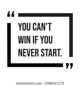 You can't win if you never start, inspirational design quote, motivational quotes, typography illustration lettering quotes