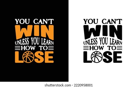 You can't win unless you learn how to lose Basketball Quote T shirt design, typography