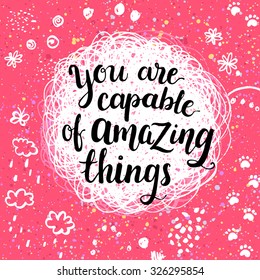 You are capable of amazing things. Creative calligraphic inspiration quote.