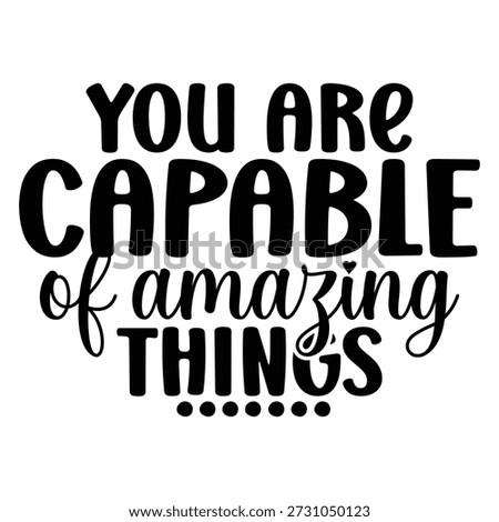 You Are Capable of Amazing Things Design vector file