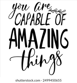 YOU ARE CAPABLE OF AMAZING THINGS  INSPIRATION T-SHIRT DESIGN