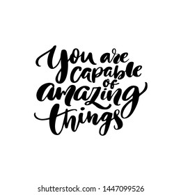 You are capable of amazing things. Inspirational quote calligraphy for planners, journals, posters and clothing. Modern brush lettering, black text on white background