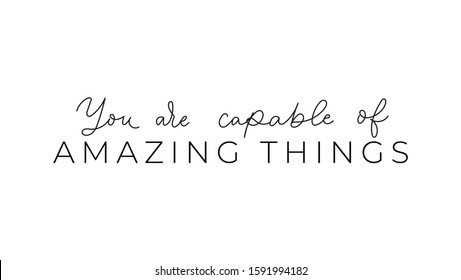 You are capable of amazing things inspirational lettering vector illustration. Motivational quote calligraphy for planners, journals, posters and clothing. Isolated on white background