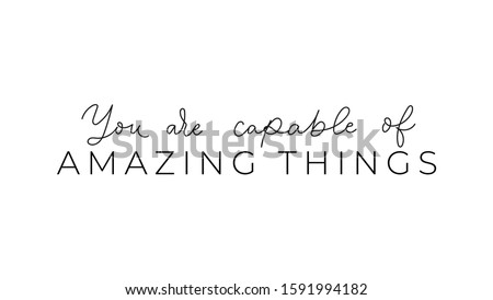 You are capable of amazing things inspirational lettering vector illustration. Motivational quote calligraphy for planners, journals, posters and clothing. Isolated on white background