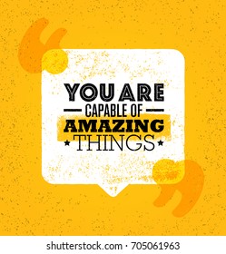 You Are Capable Of Amazing Things. Inspiring Creative Motivation Quote Poster Template. Vector Typography Banner Design Concept On Grunge Texture Rough Background