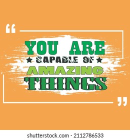 you are capable of amazing things. motivational quotes. typography vector illustration