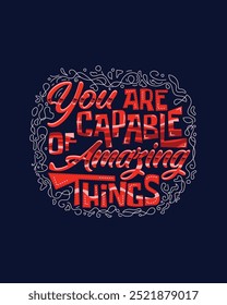 You are capable of amazing things Motivational hand lettering for poster, shirt, bag, mug, sticker.