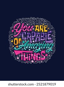 You are capable of amazing things Motivational hand lettering for poster, shirt, bag, mug, sticker.