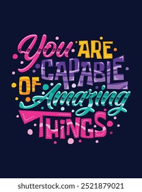 You are capable of amazing things Motivational hand lettering for poster, shirt, bag, mug, sticker.