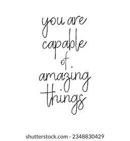 You are capable of amazing things. Premium motivational quote. Typography quote. Vector quote with white background.