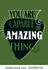 You are capable of Amazing Things Quote. Illustration of Creative Vector with Green Background