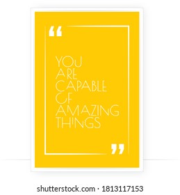 You are capable of amazing things, vector. Positive quotes, affirmation. Wording, lettering. Scandinavian art design. Minimalist poster design. Motivational, inspirational, positive quote.Wall artwork