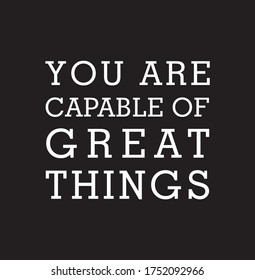 you are capable of great things