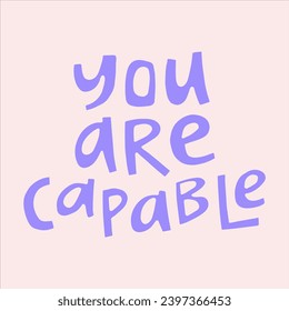 You are capable - hand-drawn quote. 
