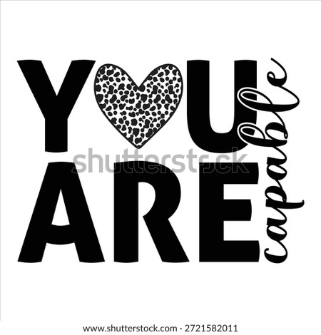 You are capable T shirt Design