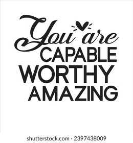 you are capable worthy amazing background inspirational positive quotes, motivational, typography, lettering design