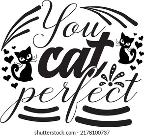 You cat perfect, Svg t-shirt design and vector file.