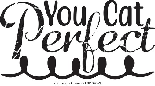You cat perfect, Svg t-shirt design and vector file.