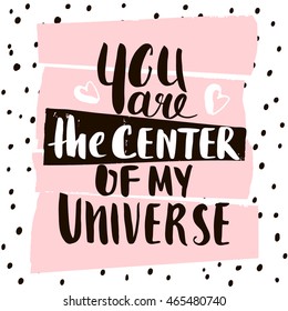 You are the center of my universe. Handwritten unique lettering. Creative invitation card with hand drawn shapes textures. Trendy art card. Vector Illustration