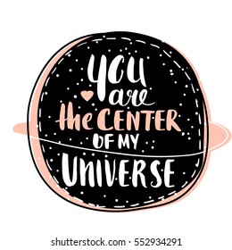 You are the center of my Universe. Romantic hand drawn background. Valentine' day greeting postcard. Vector Illustration