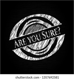 Are you Sure? chalkboard emblem on black board