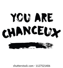 You are chanceux modern Fashion Slogan for T-shirt and apparels graphic vector Print.