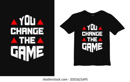 you change the game typography t-shirt design