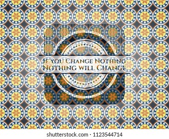 If you Change Nothing Nothing will Change arabic style badge. Arabesque decoration.