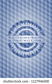 If you Change Nothing Nothing will Change blue polygonal emblem.