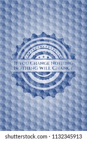 If you Change Nothing Nothing will Change blue polygonal emblem.