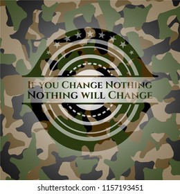 If you Change Nothing Nothing will Change camouflage emblem