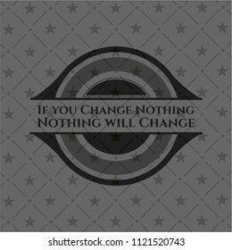 If you Change Nothing Nothing will Change dark emblem. Retro