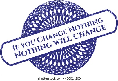 If you Change Nothing Nothing will Change grunge stamp