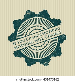 If you Change Nothing Nothing will Change grunge style stamp