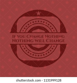 If you Change Nothing Nothing will Change retro red emblem