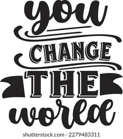 You change the world svg , Positivity design, Positivity Svg design