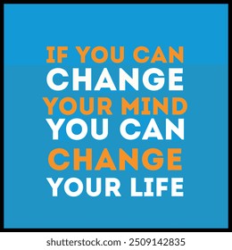 If you change your mind you can change your life. A Illustration with white text isolated on light blue background.