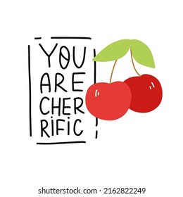 You are cherrific. Funny food puns phrase. Hand drawn cartoon cute illustration with cherry for stickers, posters, wall art.