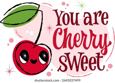 You are cherry sweet. Cute happy cherry fruit illustration with a funny pun in retro script and playful serif lettering, on transparent background.