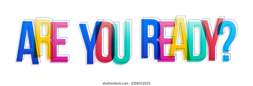 Are you ready? Colorful overlapped letters, isolated on white background.