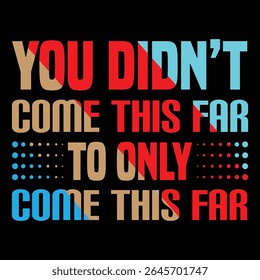 You Didn’t Come This Far Motivational Quote Bold Inspirational Typography Design