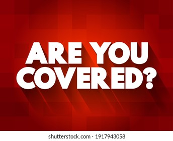 Are You Covered? - it is commonly used in contexts related to insurance, warranties, health and financial security, text concept background