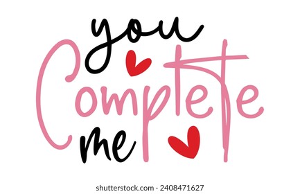 you complete me, awesome valentine t-shirt design vector file