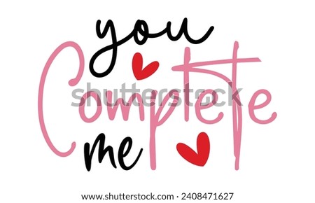 you complete me, awesome valentine t-shirt design vector file