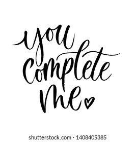 You complete me inspirational love card with lettering. Hand drawn lettering isolated on white background. Vector illustration