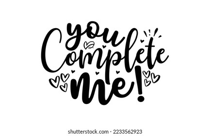 You Complete me!  -   Lettering design for greeting banners, Mouse Pads, Prints, Cards and Posters, Mugs, Notebooks, Floor Pillows and T-shirt prints design.
