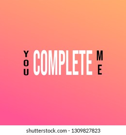 you complete me. Life quote with modern background vector illustration