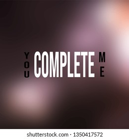 you complete me. Life quote with modern background vector illustration