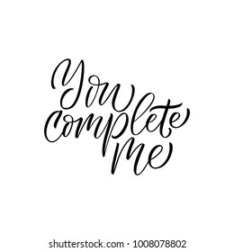 You complete me - modern brush calligraphy. Isolated on white background.