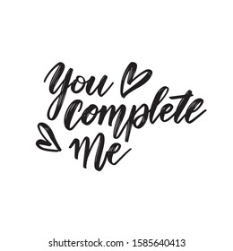 You complete me - modern brush calligraphy. Isolated on white background. Vector illustration. Love Valentine's day concept with hearts.